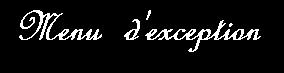 Les Menus d'exception